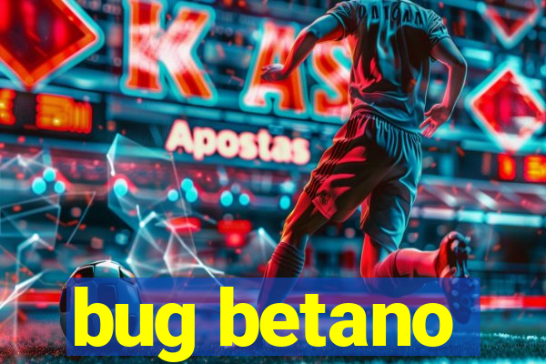 bug betano